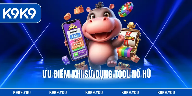 Ưu điểm khi sử dụng tool nổ hũ